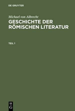 Michael von Albrecht: Geschichte der römischen Literatur. Teil 1 de Michael von Albrecht