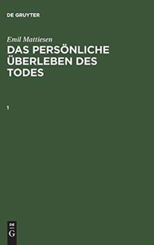 Emil Mattiesen: Das persönliche Überleben des Todes. 1 de Gebhard Frei