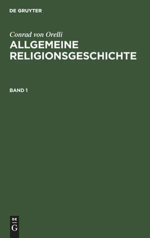 Allgemeine Religionsgeschichte: 1 de Conrad Orelli