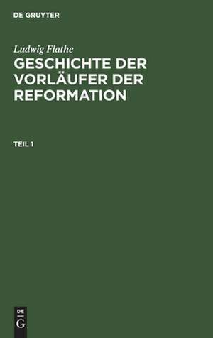 Geschichte der Vorläufer der Reformation: 1 de Ludwig Flathe