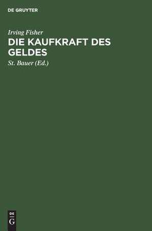 Die Kaufkraft des Geldes: ihre Bestimmung und ihre Beziehung zu Kredit, Zins und Krisen de Irving Fisher