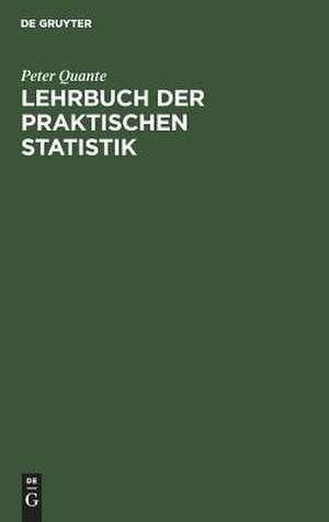 Lehrbuch der praktischen Statistik: Bevölkerungs-, Wirtschafts-, Sozialstatistik de Peter Quante