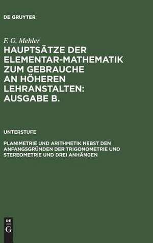 Planimetrie und Arithmetik nebst den Anfangsgründen der Trigonometrie und Stereometrie und 3 Anhängen: für die unteren und mittleren Klassen höherer Lehranstalten, aus: Mehler, F. Gustav: Hauptsätze d. Elementar-Mathematik ; Ausg. B: Unterstufe) de August Schulte-Tigges