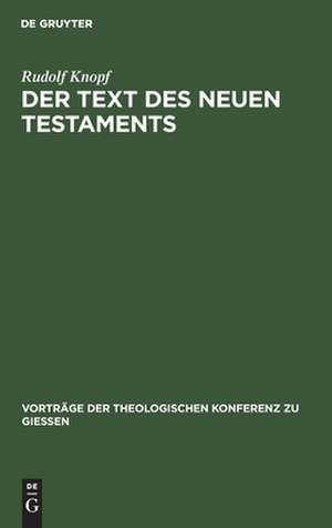 Der Text des Neuen Testaments: Neue Fragen, Funde und Forschungen der Neutestamentlichen Textkritik de Rudolf Knopf