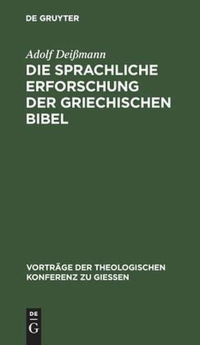 Die sprachliche Erforschung der griechischen Bibel: ihr gegenwärtiger Stand und ihre Aufgaben de Adolf Deissmann