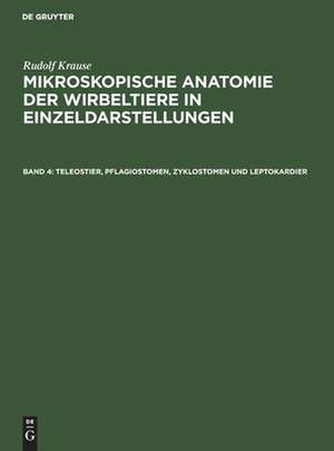 Teleostier, Pflagiostomen, Zyklostomen und Leptokardier: aus: Mikroskopische Anatomie der Wirbeltiere in Einzeldarstellungen, 4 de Rudolf Krause