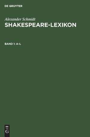 A-L.: aus: Shakespeare-Lexikon : Vollständ. engl. Sprachschatz mit allen Wörtern, Wendungen und Satzbildungen in den Werken des Dichters, 1 de Alexander Schmidt