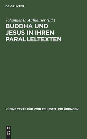 Buddha und Jesus in ihren Paralleltexten de Johannes Baptist Aufhauser