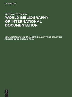 International organizations, activities, structure, policies, documents control: aus: World bibliography of international documentation, 1 de Theodore D. Dimitrov