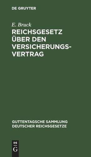 Reichsgesetz über den Versicherungsvertrag nebst dem zugehörigen Einführungsgesetz: vom 30. Mai 1908 de Ernst Bruck