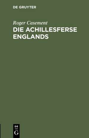 Die Achillesferse Englands de Roger Casement