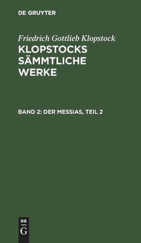 Der Messias ; Theil 2: aus: [Sämmtliche Werke ] Klopstocks sämmtliche Werke, 2 de Friedrich Gottlieb Klopstock