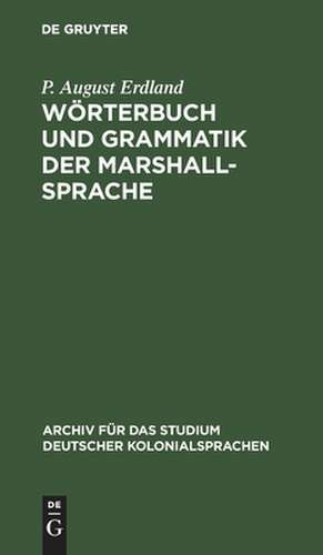 Wörterbuch und Grammatik der Marshall-Sprache: nebst ethnographischen Erläuterungen und kurzen Sprachübungen de P. August Erdland