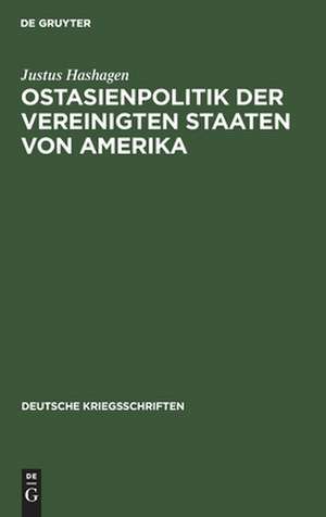 Ostasienpolitik der Vereinigten Staaten von Amerika de Justus Hashagen