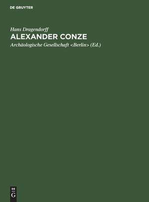 Alexander Conze: Gedächtnisrede, gehalten am Winckelmannstage 1914 in der Archäologischen Gesellschaft zu Berlin de Hans Dragendorff