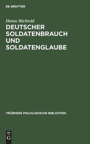 Deutscher Soldatenbrauch und Soldatenglaube de Hanns Bächtold-Stäubli