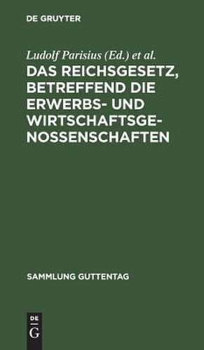 Das Reichsgesetz, betreffend die Erwerbs- und Wirtschaftsgenossenschaften: Textausgabe mit Anmerkungen und Sachregister de Ludolf Parisius