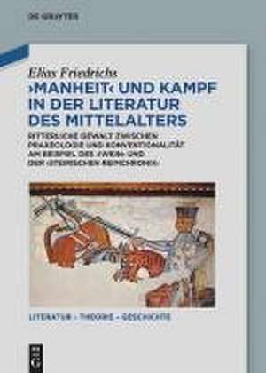 Manheit und Kampf in der Literatur des Mittelalters de Elias Friedrichs