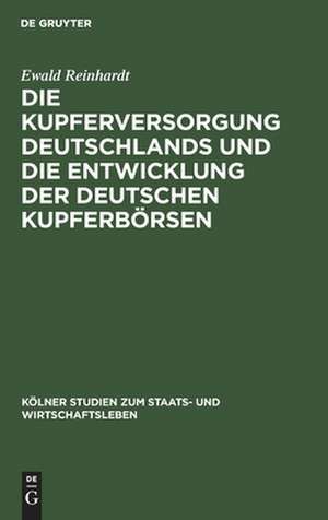 Die Kupferversorgung Deutschlands und die Entwicklung der deutschen Kupferbörsen de Ewald Reinhardt