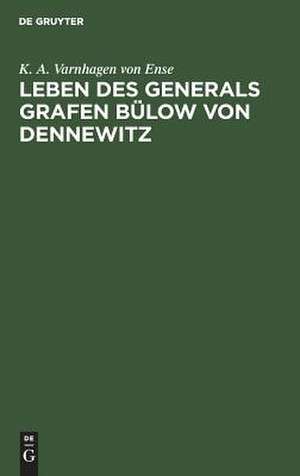 Leben des Generals Grafen Bülow von Dennewitz de Karl August Varnhagen von Ense