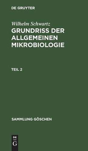 Grundriß der Allgemeinen Mikrobiologie: Teil 2 de Wilhelm Schwartz