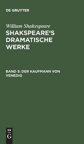 Der Kaufmann von Venedig: aus: [Dramatische Werke] Shakspeare's dramatische Werke, Bd. 5 de William Shakespeare