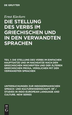 Die Stellung des Verbs im einfachen Hauptsatze und im Nachsatze nach den griechischen Inschriften und der älteren griechischen Prosa, verglichen mit den verwandten Sprachen: aus: Die Stellung des Verbs im Griechischen und in den verwandten Sprachen, Teil 1 de Ernst Kieckers