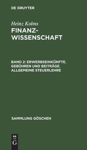 Erwerbseinkünfte, Gebühren und Beiträge, allgemeine Steuerlehre: aus: Finanzwissenschaft, 2 de Heinz Kolms