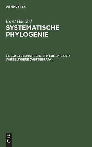 Systematische Phylogenie der Wirbelthiere (Vertebrata) de Ernst Haeckel