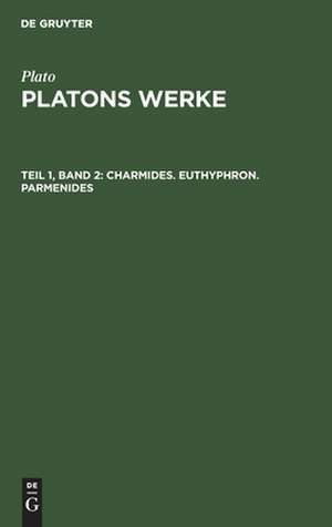 Charmides. Euthyphron. Parmenides .: aus: [Werke] Platons Werke, Theil 1, Bd. 2 de Plato