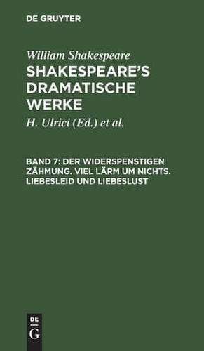 Der Widerspenstigen Zähmung. Viel Lärm um nichts. Liebesleid und Liebeslust: aus: [Dramatische Werke] [Dramatische Werke] Shakespeare's dramatische Werke, 7 de William Shakespeare