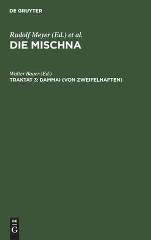 Dammai: Text, Übersetzung und Erklärung nebst einem textkritischen Anhang, aus: Die Mischna : Text, Übersetzung und ausführliche Erklärung ; mit eingehenden geschichtlichen und sprachlichen Einleitungen und textkritischen Anhängen, Seder 1, Traktat 3 de Walter Bauer