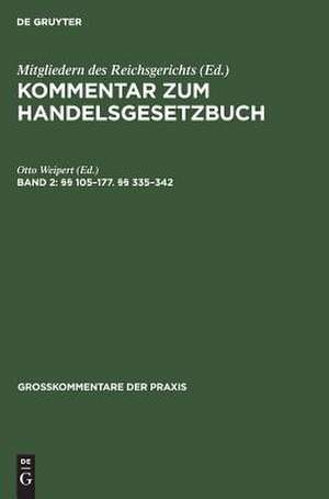 §§ 105 - 177, §§ 335 - 342: das Recht der offenen Handelsgesellschaft, der Kommanditgesellschaft und der stillen Gesellschaft, aus: Kommentar zum Handelsgesetzbuch : früher hrsg. von Mitgliedern des Reichsgerichts, Bd. 2 de Otto Weipert