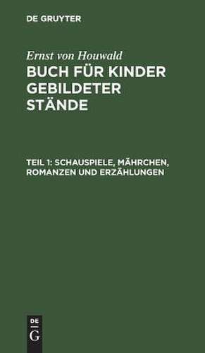 Schauspiele, Mährchen, Romanzen u. Erzählungen: mit 5 Kupfern von Böhm, H. Schmidt u. Schwerdgeburth nach (H[einrich] Ramberg), aus: Buch für Kinder gebildeter Stände, Bdch. 1 de Ernst Houwald