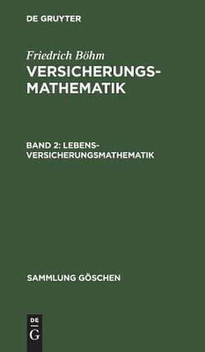 Lebensversicherungsmathematik: Einführung in die technischen Grundlagen der Sozialversicherung, aus: Versicherungsmathematik, 2. de Friedrich Böhm