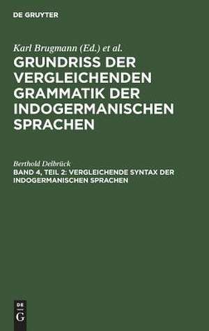 Vergleichende Syntax der indogermanischen Sprachen: 2, aus: Grundriss der vergleichenden Grammatik der indogermanischen Sprachen : kurzgefasste Darstellung der Geschichte des Altindischen, Altiranischen (Avestischen und Altpersischen), Altarmenischen, Altgriechischen, Lateinischen, Umbrisch-Samnitischen,.. de Berthold Delbrück