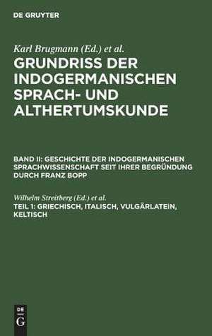 Geschichte der indogermanischen Sprachwissenschaft seit ihrer Begründung durch Franz Bopp / Streitberg, Wilhelm: Griechisch, Italisch, Vulgärlatein, Keltisch, aus: Grundriss der indogermanischen Sprach- und Altertumskunde ; 1, 2,1 de Wilhelm Streitberg