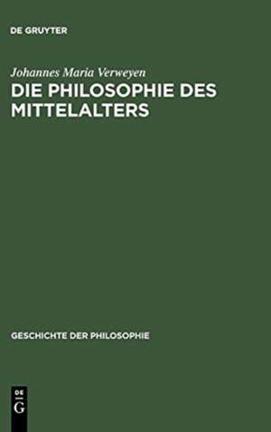 Die Philosophie des Mittelalters de Johannes Maria Verweyen