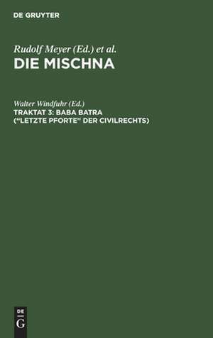 Baba batra: Text, Übersetzung und Erklärung ; nebst einem textkritischen Anhang, aus: Die Mischna : Text, Übersetzung und ausführliche Erklärung ; mit eingehenden geschichtlichen und sprachlichen Einleitungen und textkritischen Anhängen, Seder 4, Traktat 3 de Walter Windfuhr