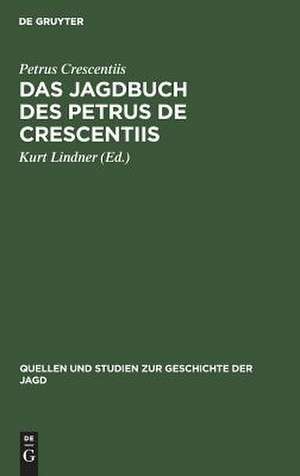 Das Jagdbuch des Petrus de Crescentiis: In deutschen Übersetzungen des 14. und 15. Jahrhunderts de Petrus Crescentiis