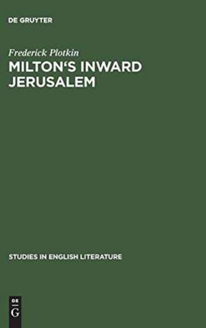 Milton's inward Jerusalem: Paradise Lost and the Ways of Knowing de Frederick Plotkin