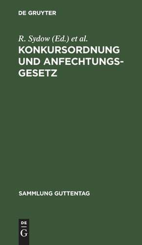 Konkursordnung und Anfechtungsgesetz: mit Anmerkungen unter besonderer Berücksichtigung der Entscheidungen des Reichsgerichts de Reinhold Sydow