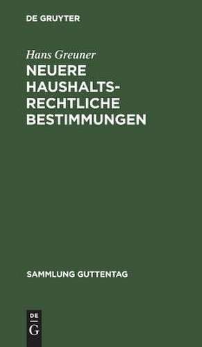 Neuere haushaltsrechtliche Bestimmungen: Textsammlung mit Erläuterungen und Sachregister de Hans Greuner