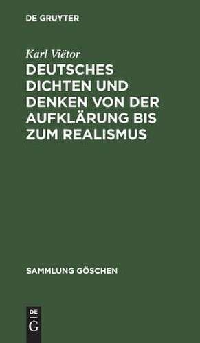 Deutsches Dichten und Denken von der Aufklärung bis zum Realismus: deutsche Literaturgeschichte von 1700 bis 1890 de Karl Viëtor