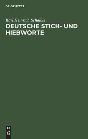 Deutsche Stich- und Hiebworte: eine Abhandlung über deutsche Schelt-, Spott- und Schimpfwörter, altdeutsche Verfluchungen und Flüche de Carl Heinrich Schaible