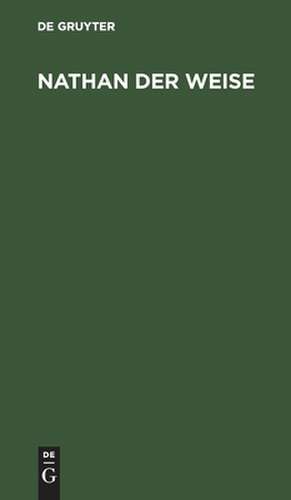 Nathan der Weise: ein dramatisches Gedicht in fünf Aufzügen de Gotthold Ephraim Lessing