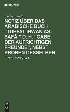 Notiz über das arabische Buch Tuhfat ihwan as-safa d. h. Gabe der aufrichtigen Freunde, nebst Proben desselben: arabisch und deutsch de Ihwan as-safa