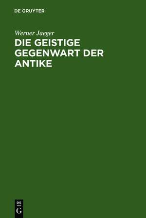 Die geistige Gegenwart der Antike de Werner Jaeger