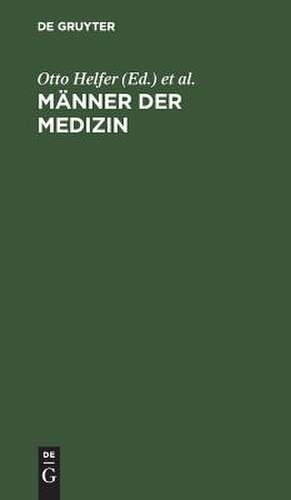 Männer der Medizin: Ill. Kurzbiographien de Otto Helfer