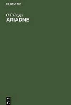 Ariadne: Die tragische Kunst der Griechen in ihrer Entwickelung und in ihrem Zusammenhange mit der Volkspoesie de Otto Friedrich Gruppe